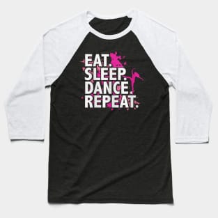 eat sleep dance repeat Baseball T-Shirt